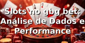 Slots no gbg bet: Análise de Dados e Performance 📊